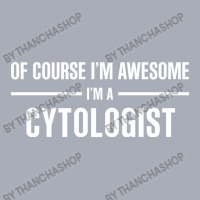 I'm Awesome I'm A Cytologist Tank Dress | Artistshot