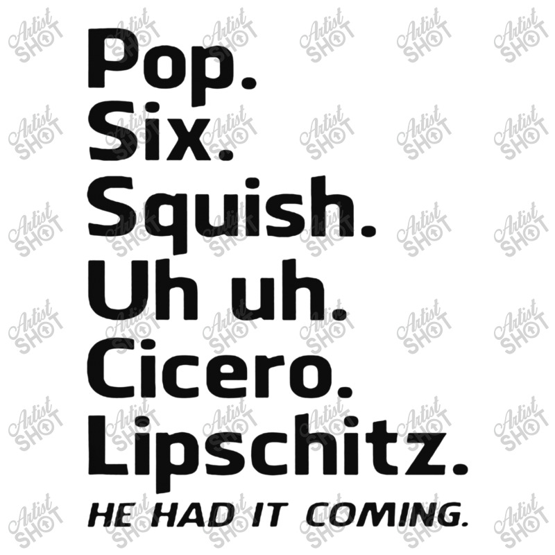 Custom Pop Six Squish Uh Uh Cicero Lipschitz He It Coming Long Sleeve Shirts By - Artistshot
