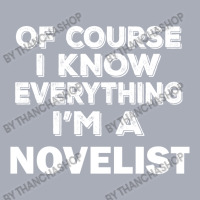 I Know Everything I'm A Novelist Tank Dress | Artistshot