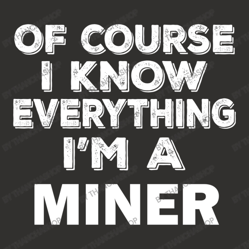 I Know Everything I'm A Miner Champion Hoodie by thanchashop | Artistshot