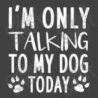 I Am Only Talking To My Dog Today   Dog Pet Lovers T Shirt Vintage T-shirt | Artistshot