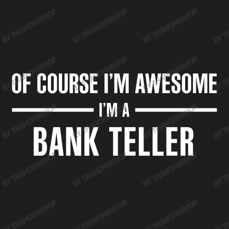 I'm Awesome I'm A Bank Teller Classic T-shirt by thanchashop | Artistshot