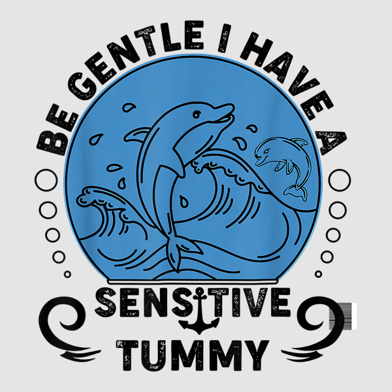 Be Gentle I Have A Sensitive Tummy For Men Women T Shirt Exclusive T-shirt by moneyydopoienlc | Artistshot