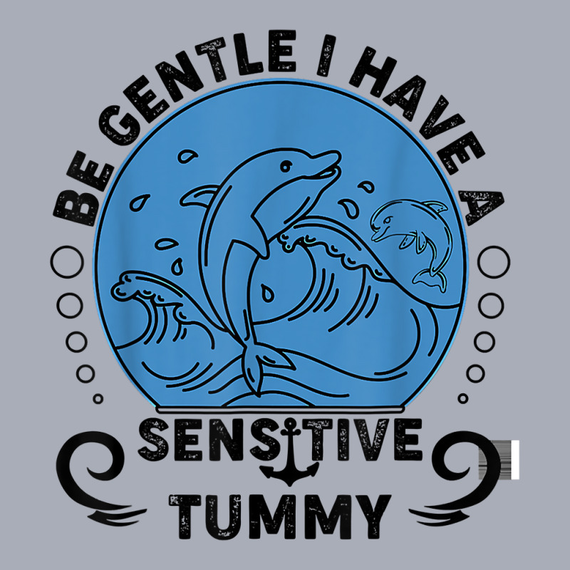 Be Gentle I Have A Sensitive Tummy For Men Women T Shirt Tank Dress by moneyydopoienlc | Artistshot