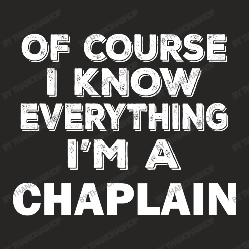 I Know Everything I'm A Chaplain Ladies Fitted T-Shirt by thanchashop | Artistshot