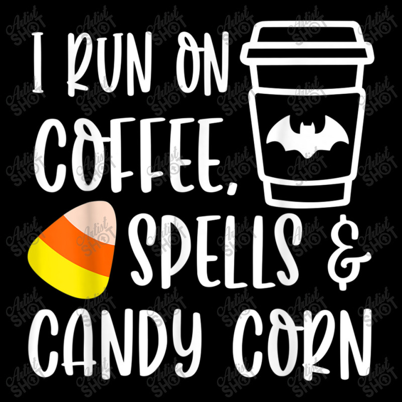 I Run On Coffee Spells And Candy Corn Fall Autumn Halloween T Shirt Legging by Go Shoping | Artistshot