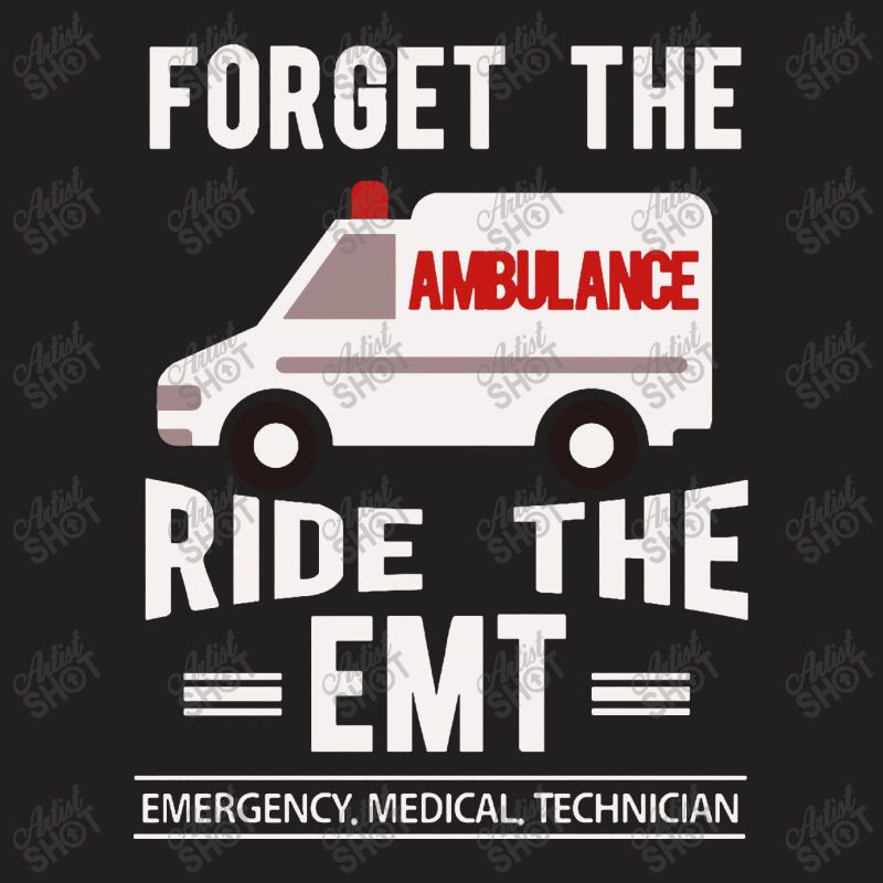 Forget The Ambulance Ride The Emt T-shirt | Artistshot