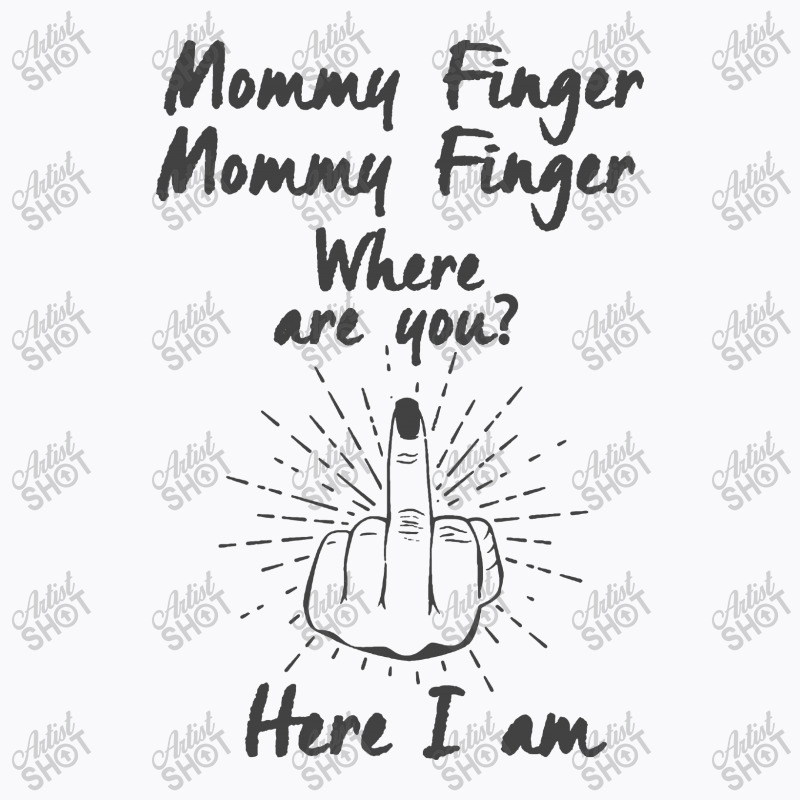 Funny Middle Finger Flip Off Mommy Where Are You T-shirt | Artistshot