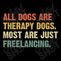 All Dogs Are Therapy Dogs Most Are Just Freelancing T Shirt Cropped Hoodie | Artistshot