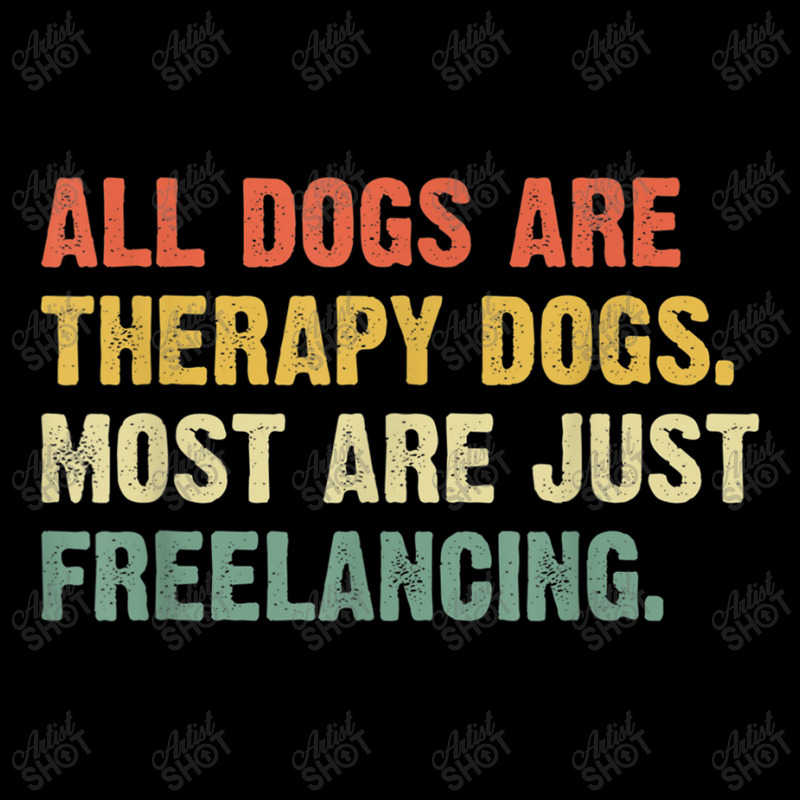 All Dogs Are Therapy Dogs Most Are Just Freelancing T Shirt Cropped Hoodie by RoyalStore | Artistshot