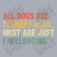 All Dogs Are Therapy Dogs Most Are Just Freelancing T Shirt Tank Dress | Artistshot