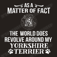 The World Revolves Around My Yorkshire Terrier Tank Top | Artistshot