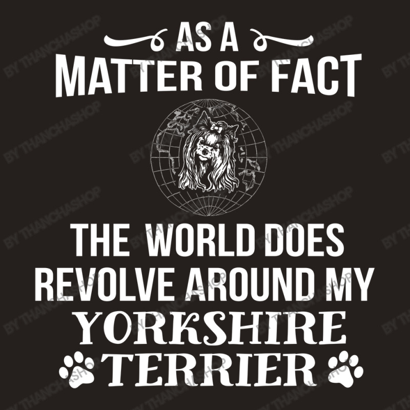 The World Revolves Around My Yorkshire Terrier Tank Top by thanchashop | Artistshot