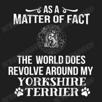 The World Revolves Around My Yorkshire Terrier Classic T-shirt | Artistshot