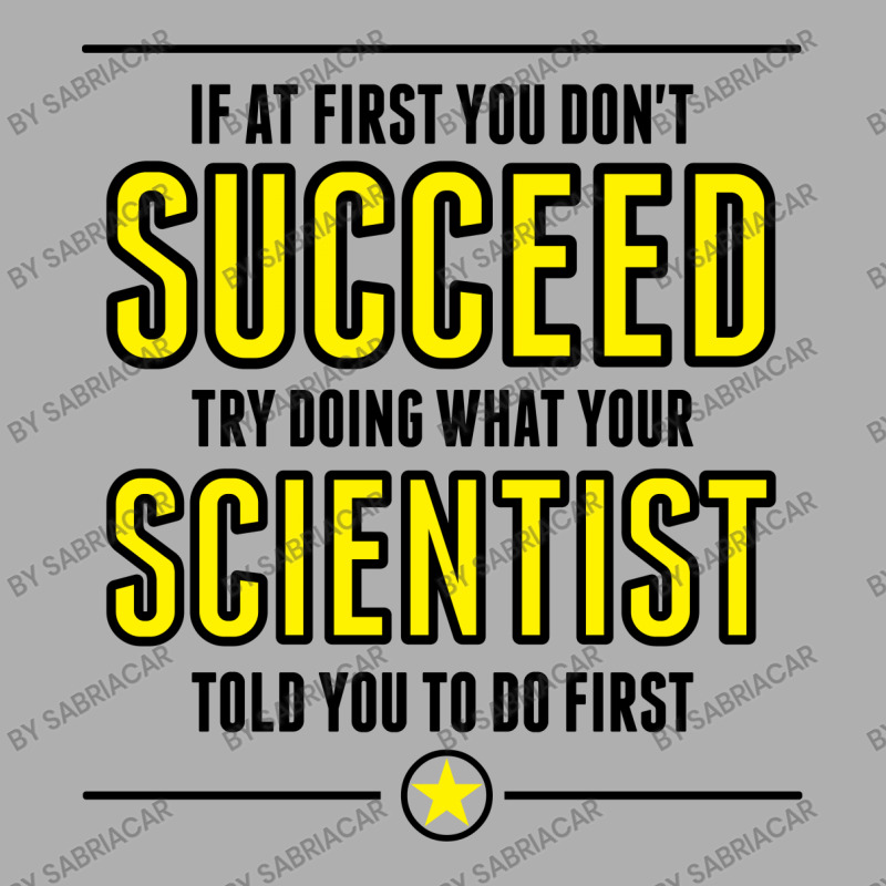 If At First You Don't Succeed Try Doing What Your Scientist Told You To Do First Ladies Fitted T-Shirt by SabriAcar | Artistshot