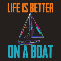 Sailing T  Shirt Sailing   Life Is Better On A Boat T  Shirt Tank Top | Artistshot