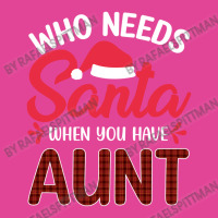 Who Needs Santa When You Have Aunt T-shirt | Artistshot