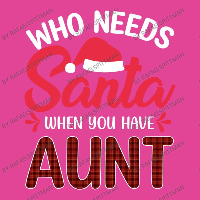 Who Needs Santa When You Have Aunt T-shirt | Artistshot