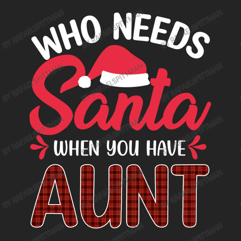 Who Needs Santa When You Have Aunt 3/4 Sleeve Shirt | Artistshot