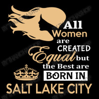 Women Are Born In Salt Lake City Zipper Hoodie | Artistshot