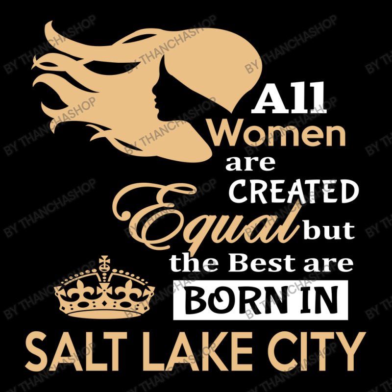 Women Are Born In Salt Lake City Zipper Hoodie | Artistshot