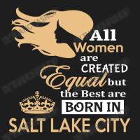 Women Are Born In Salt Lake City Classic T-shirt | Artistshot