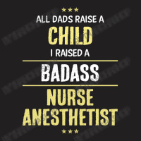 I Raised A Badass Nurse Anesthetist T-shirt | Artistshot