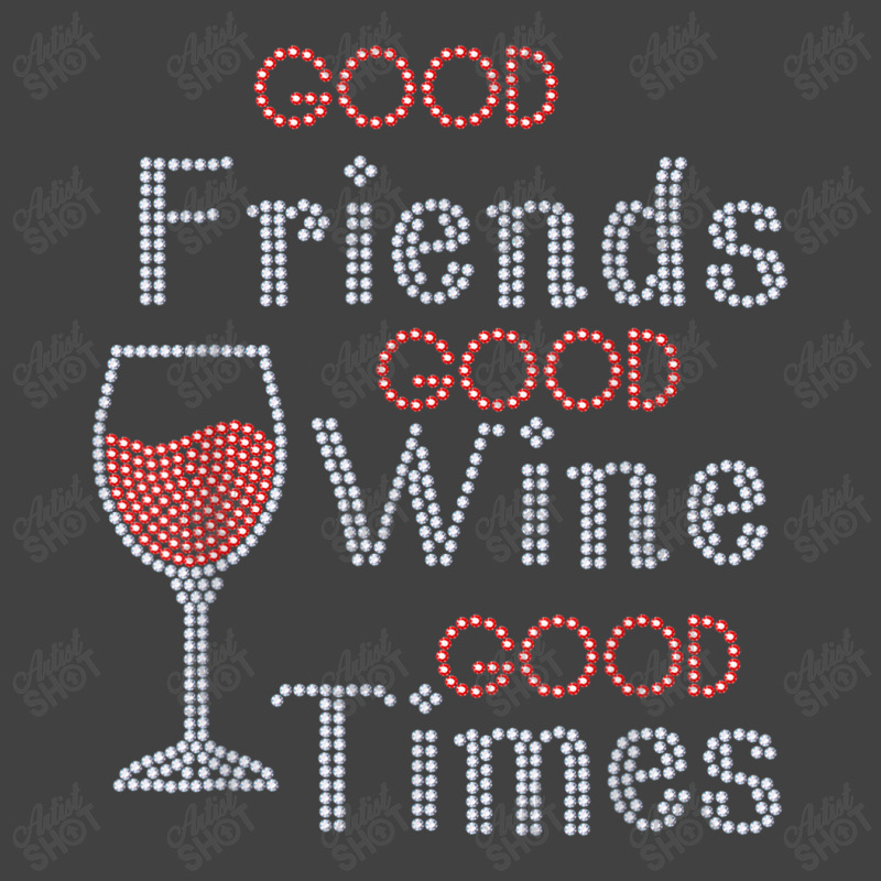 Good Friends Good Wine Good Times Bling Rhinestone T Shirt Vintage T-Shirt by Great Tshirt | Artistshot