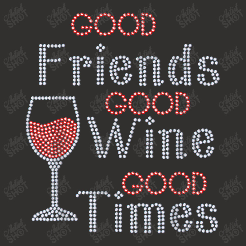 Good Friends Good Wine Good Times Bling Rhinestone T Shirt Champion Hoodie by Great Tshirt | Artistshot