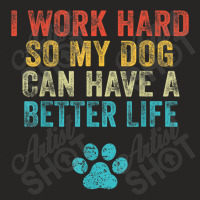 I Work Hard So My Dog Can Have A Better Life Vintage Retro T Shirt Ladies Fitted T-shirt | Artistshot