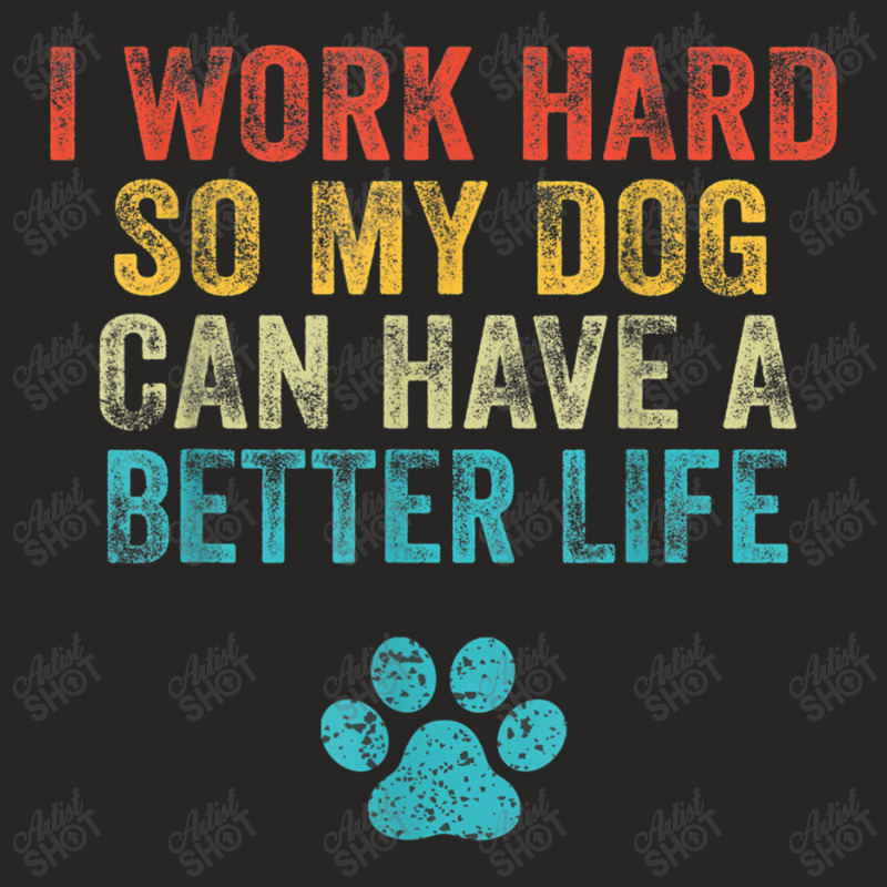 I Work Hard So My Dog Can Have A Better Life Vintage Retro T Shirt Ladies Fitted T-Shirt by RoyalStore | Artistshot