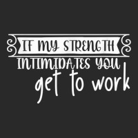 If My Strength Intimidates You, Get To Work T Shirt Toddler T-shirt | Artistshot