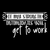 If My Strength Intimidates You, Get To Work T Shirt Baby Beanies | Artistshot