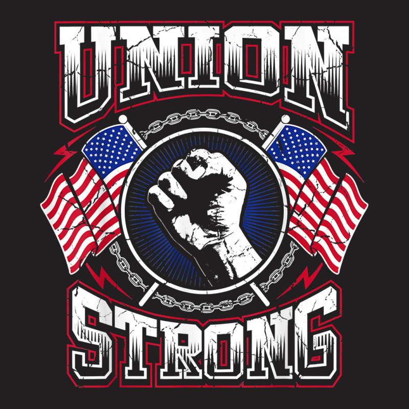 Union Strong Pro Union Worker  Labor Protest T Shirt T Shirt T-shirt | Artistshot