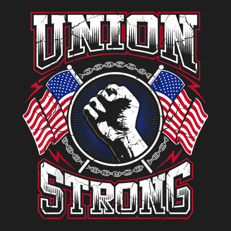 Union Strong Pro Union Worker  Labor Protest T Shirt T Shirt Classic T-shirt | Artistshot