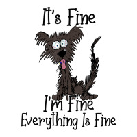 It's Fine I'm Fine Everything Is Fine Funny Dog T Shirt 3/4 Sleeve Shirt | Artistshot