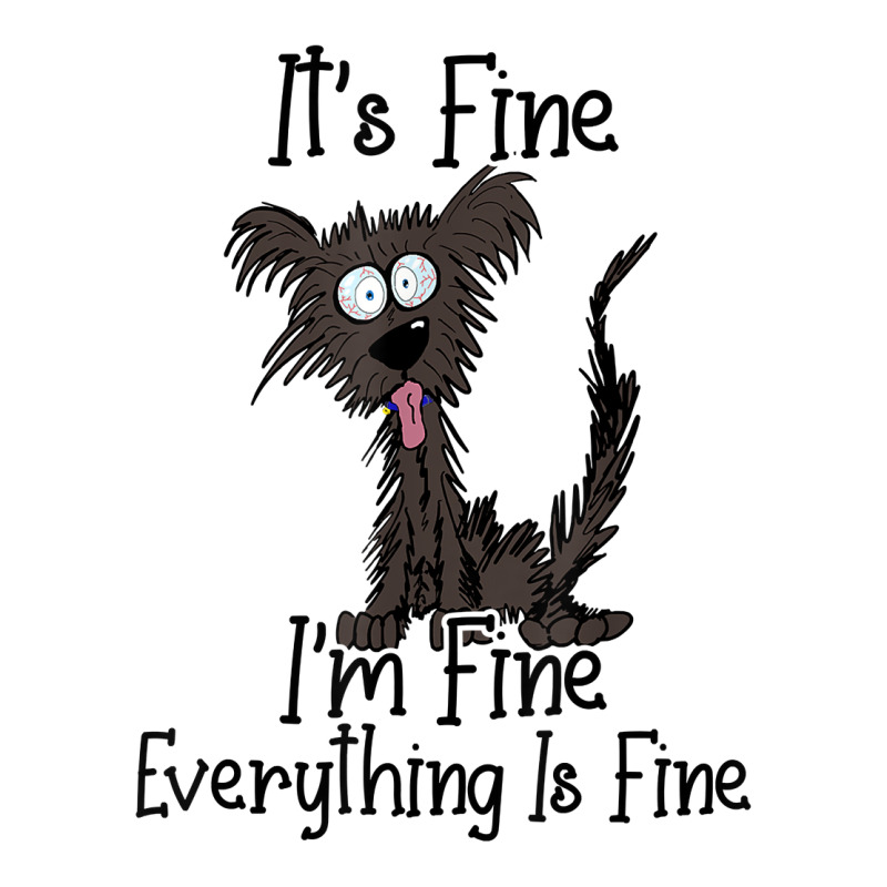 It's Fine I'm Fine Everything Is Fine Funny Dog T Shirt 3/4 Sleeve Shirt | Artistshot