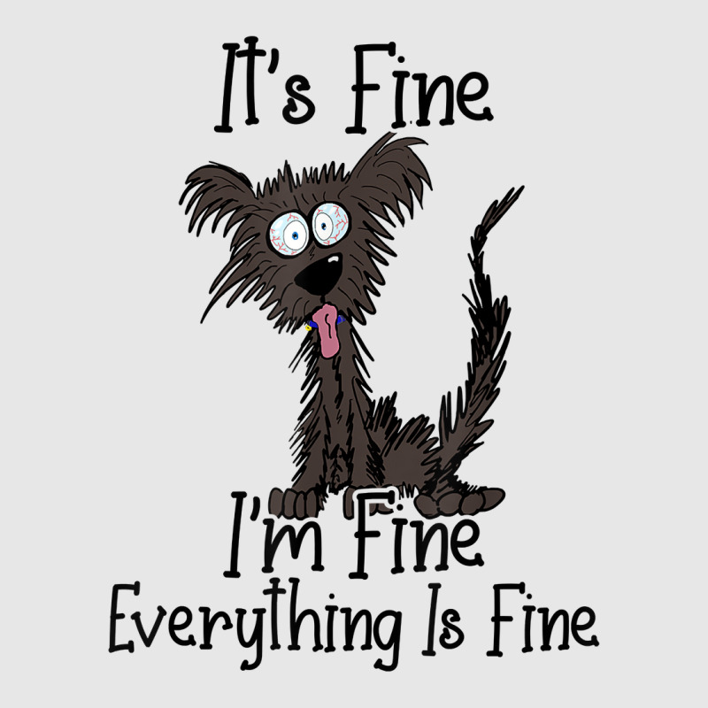 It's Fine I'm Fine Everything Is Fine Funny Dog T Shirt Unisex Jogger | Artistshot