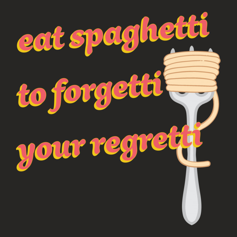 Eat Spaghetti To Forgetti Your Regretti Ladies Fitted T-Shirt by autlu2024 | Artistshot