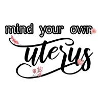 Mind Your Own Uterus For Light Unisex Hoodie | Artistshot