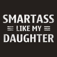 Smartass Like My Daughter Love Family T Shirt Tank Top | Artistshot