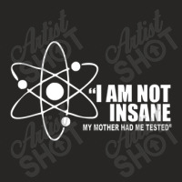 I'm Not Insane My Mother Had Me Tested Funny I Am Not Crazy Ladies Fitted T-shirt | Artistshot