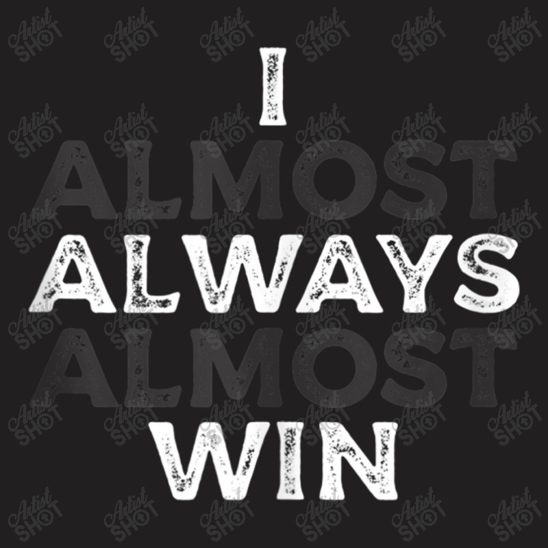 I Almost Always Almost Win  Funny Second Place Silver Loser Tank Top T-shirt | Artistshot