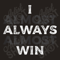 I Almost Always Almost Win  Funny Second Place Silver Loser Tank Top Tank Top | Artistshot