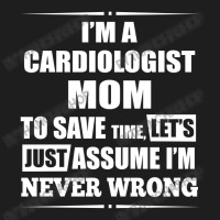 I'm A Cardiologist Mom To Save Time Classic T-shirt | Artistshot