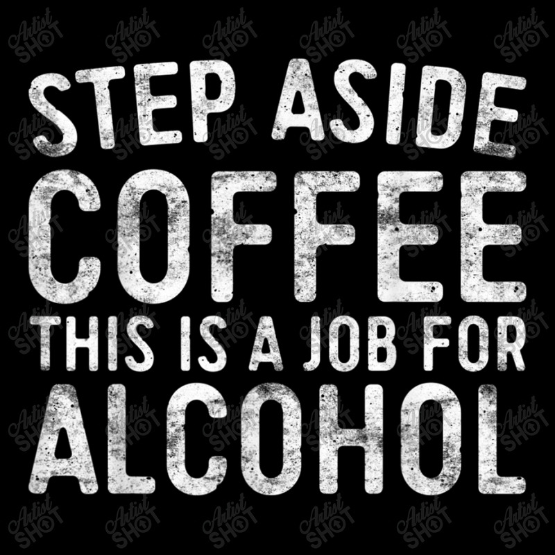 Step Aside Coffee This Is A Job For Alcohol T Shirt Drinking T Shirt Pocket T-Shirt by Go Shoping | Artistshot