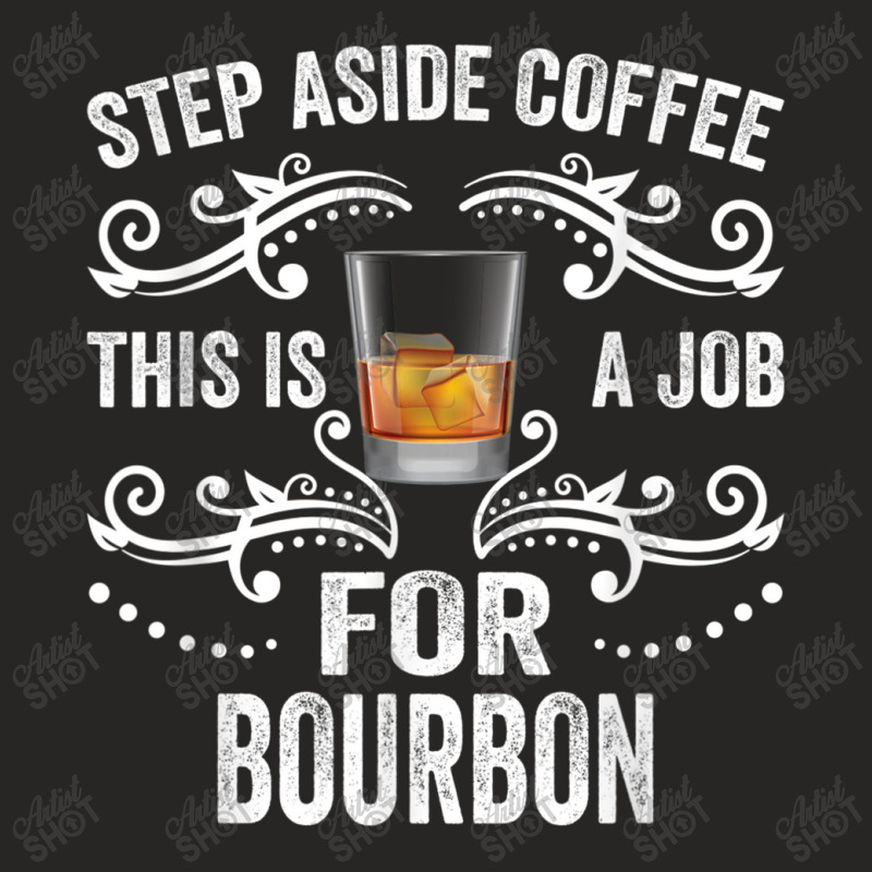 Step Aside Coffee This Is A Job For Bourbon Funny T Shirt Ladies Fitted T-Shirt by Go Shoping | Artistshot