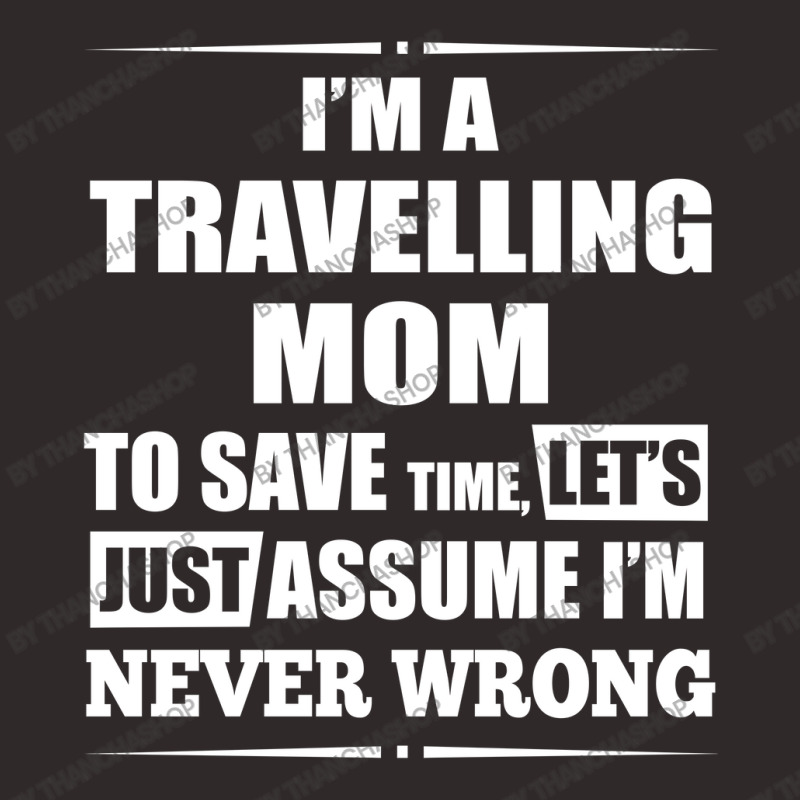 I'm A Travelling Mom To Save Time Racerback Tank by thanchashop | Artistshot