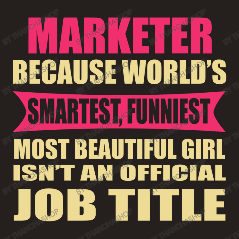 Marketer Funniest Isn't A Jobtitle Tank Top by thanchashop | Artistshot