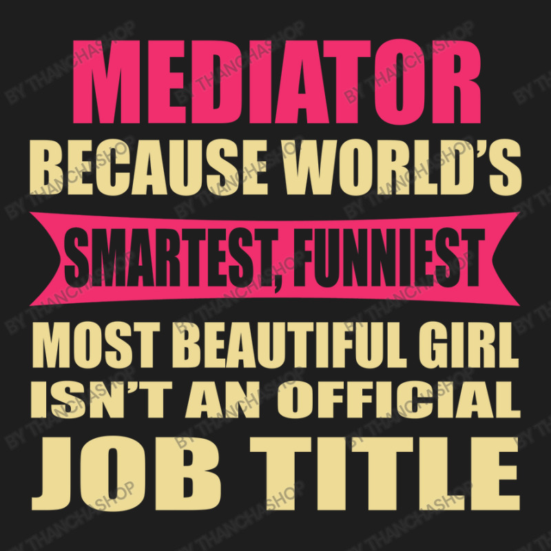 Mediator Funniest Isn't A Jobtitle Classic T-shirt by thanchashop | Artistshot